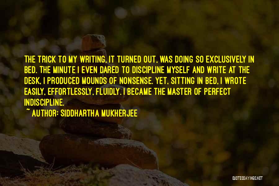 Indiscipline Quotes By Siddhartha Mukherjee