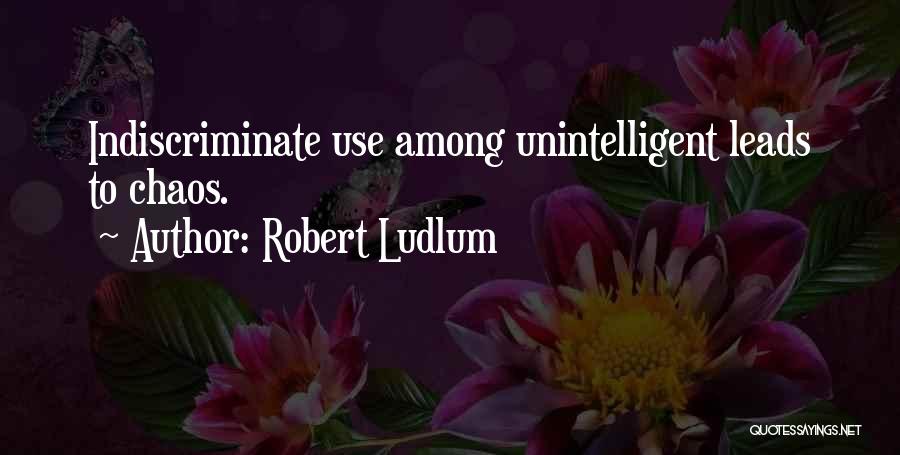 Indiscriminate Quotes By Robert Ludlum