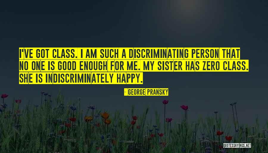 Indiscriminately Quotes By George Pransky