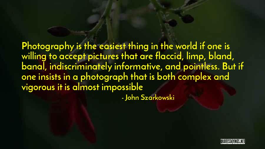 Indiscriminately Quotes By John Szarkowski