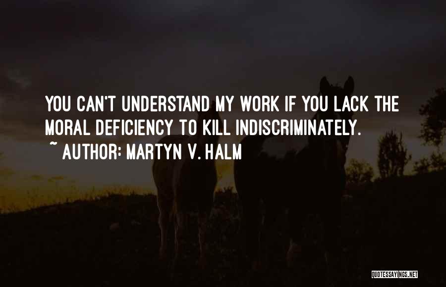 Indiscriminately Quotes By Martyn V. Halm