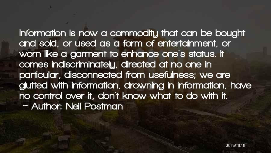 Indiscriminately Quotes By Neil Postman