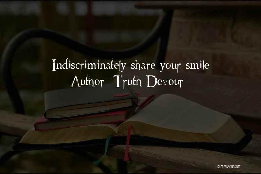 Indiscriminately Quotes By Truth Devour