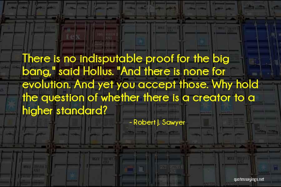 Indisputable Quotes By Robert J. Sawyer