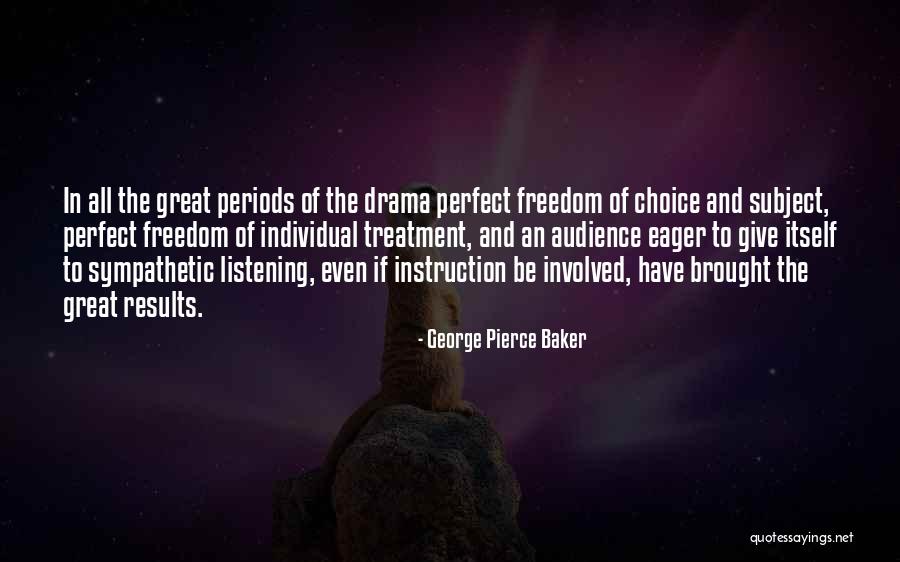 Individual Choice Quotes By George Pierce Baker Individual Choice Quotes By George Pierce Baker