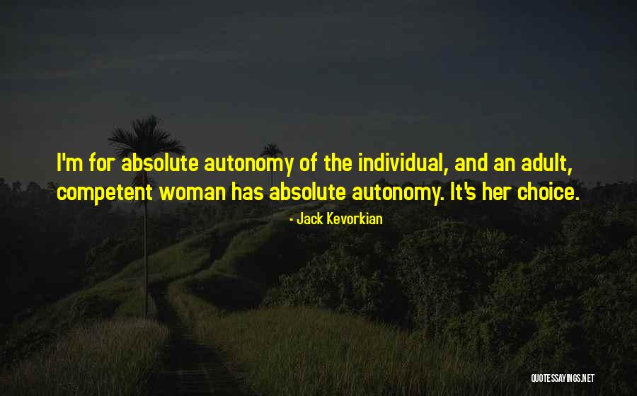Individual Choice Quotes By Jack Kevorkian Individual Choice Quotes By Jack Kevorkian