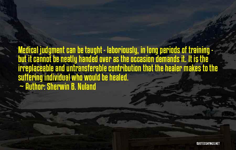 Individual Contribution Quotes By Sherwin B. Nuland