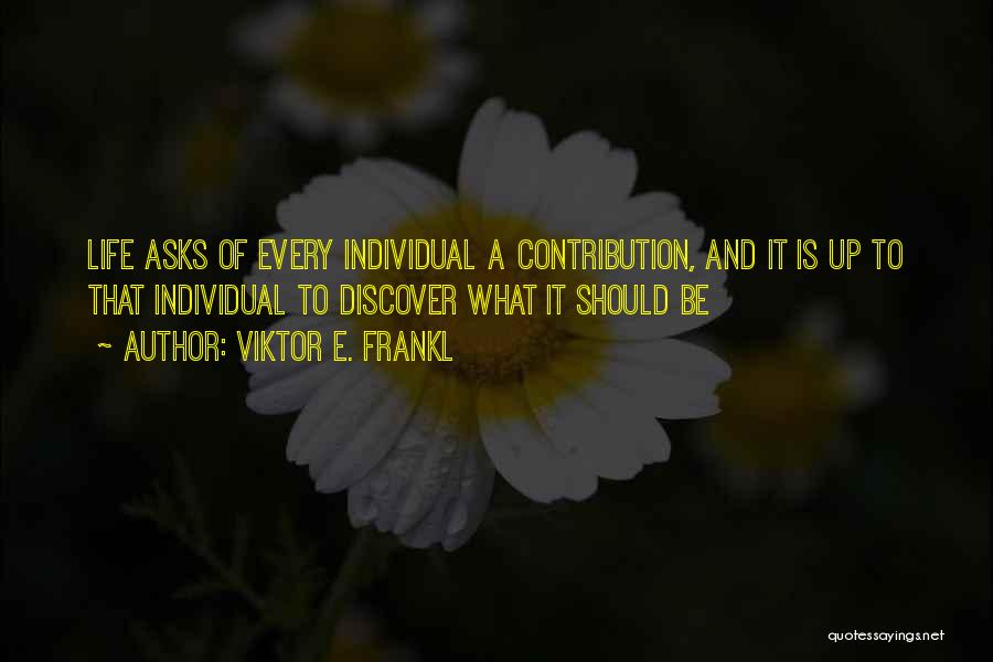 Individual Contribution Quotes By Viktor E. Frankl