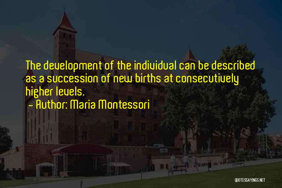 Individual Development And Growth Quotes By Maria Montessori