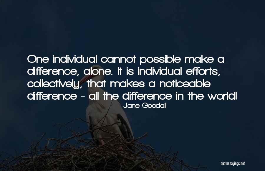 Individual Effort Quotes By Jane Goodall Individual Effort Quotes By Jane Goodall