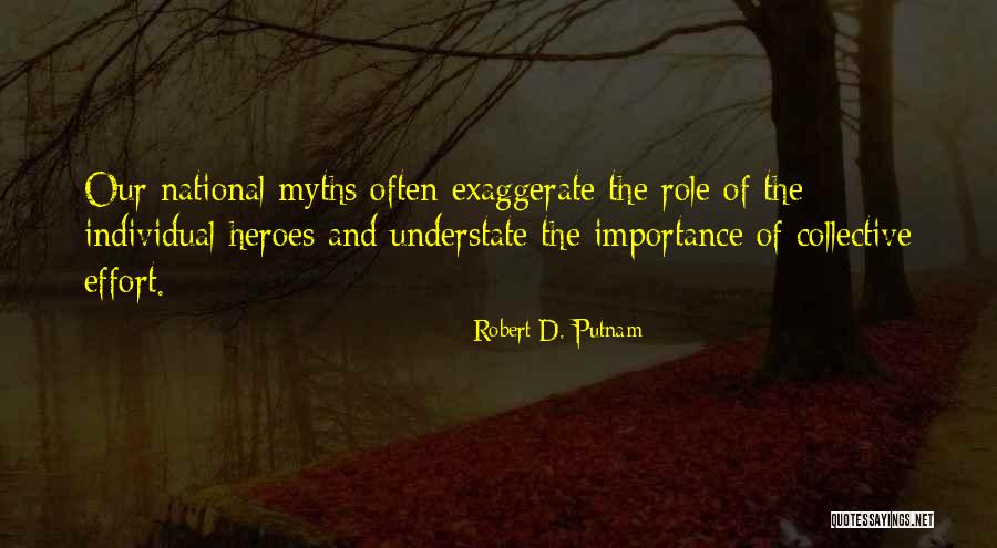 Individual Effort Quotes By Robert D. Putnam Individual Effort Quotes By Robert D. Putnam