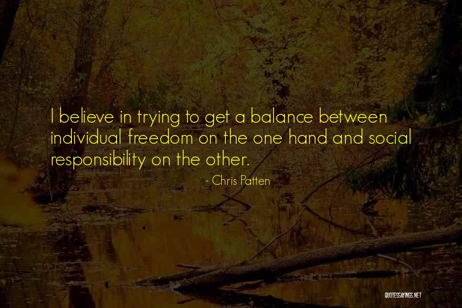 Individual Freedom Vs Social Responsibility Quotes By Chris Patten