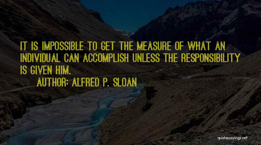 Individual Responsibility Quotes By Alfred P. Sloan