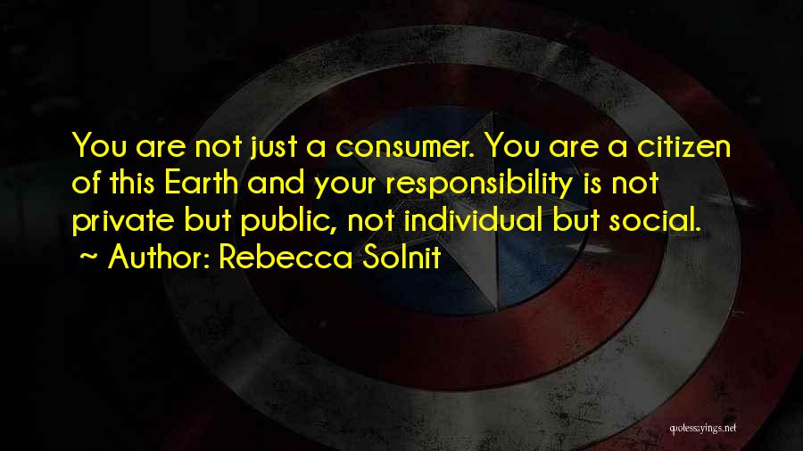 Individual Responsibility Quotes By Rebecca Solnit