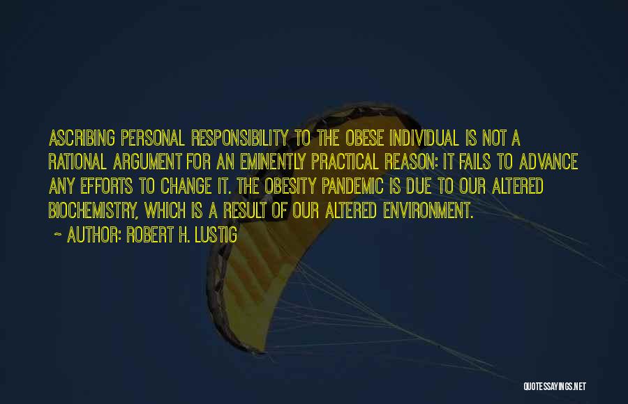 Individual Responsibility Quotes By Robert H. Lustig