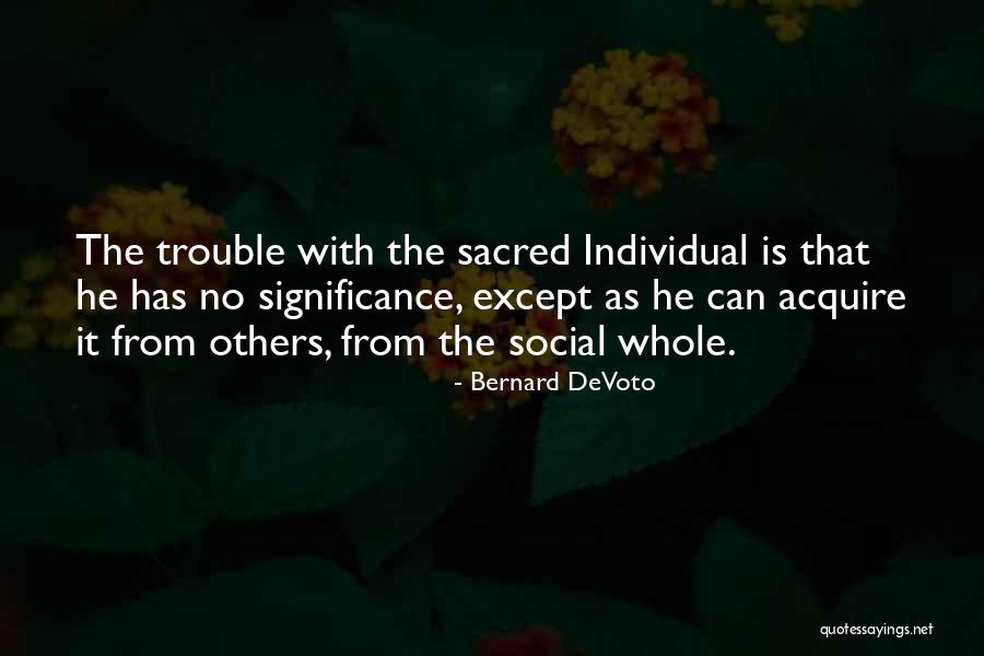 Individual Significance Quotes By Bernard DeVoto Individual Significance Quotes By Bernard DeVoto