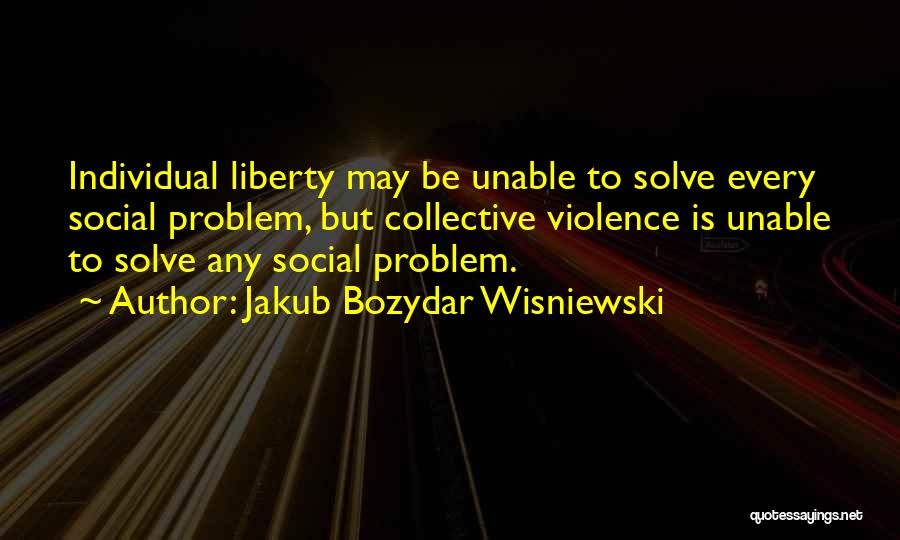 Individualism And Collectivism Quotes By Jakub Bozydar Wisniewski