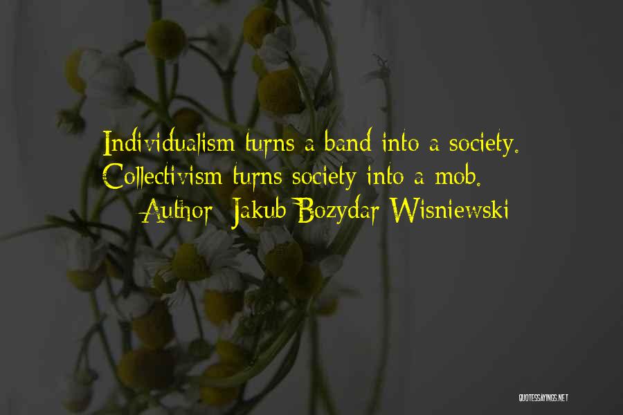 Individualism And Collectivism Quotes By Jakub Bozydar Wisniewski