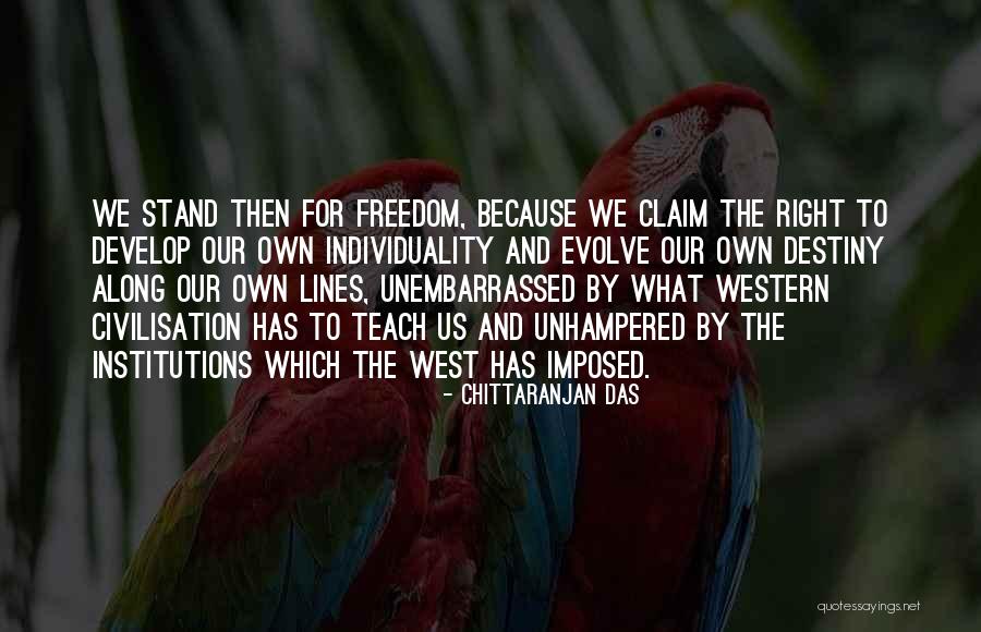 Individuality And Freedom Quotes By Chittaranjan Das Individuality And Freedom Quotes By Chittaranjan Das