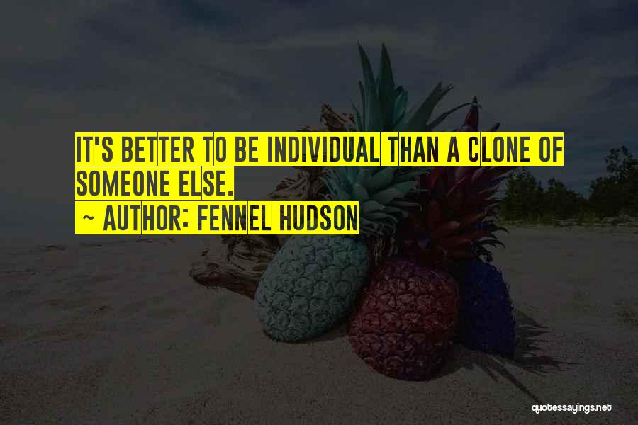Individuality Uniqueness Quotes By Fennel Hudson