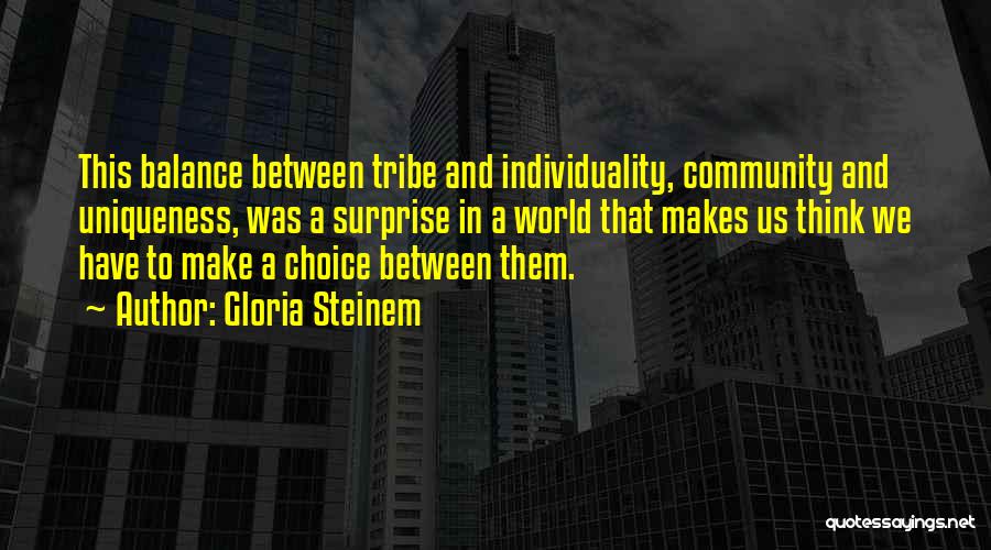 Individuality Uniqueness Quotes By Gloria Steinem