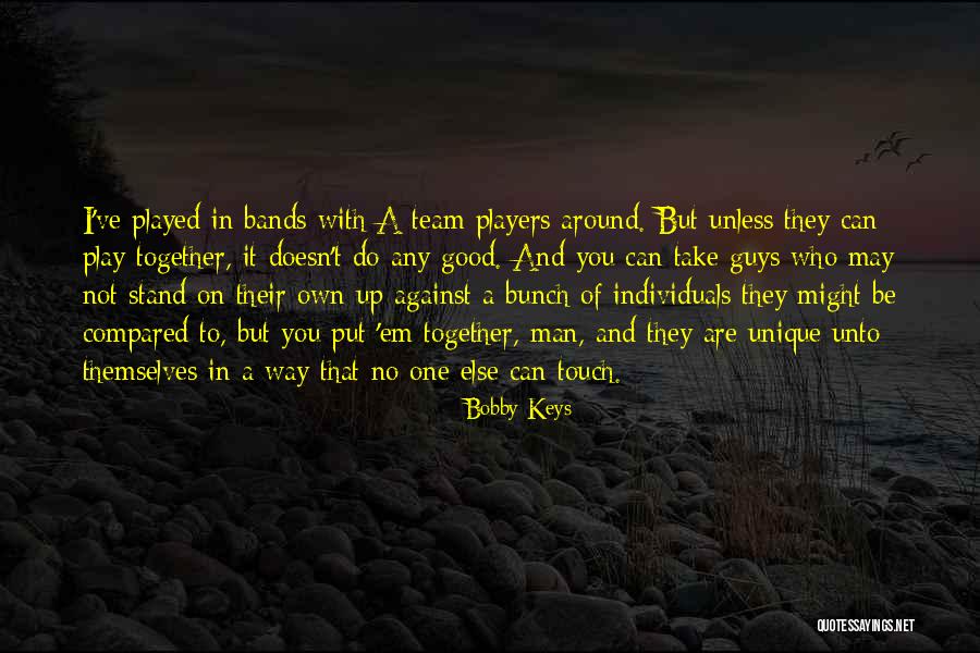 Individuals And Team Quotes By Bobby Keys Individuals And Team Quotes By Bobby Keys