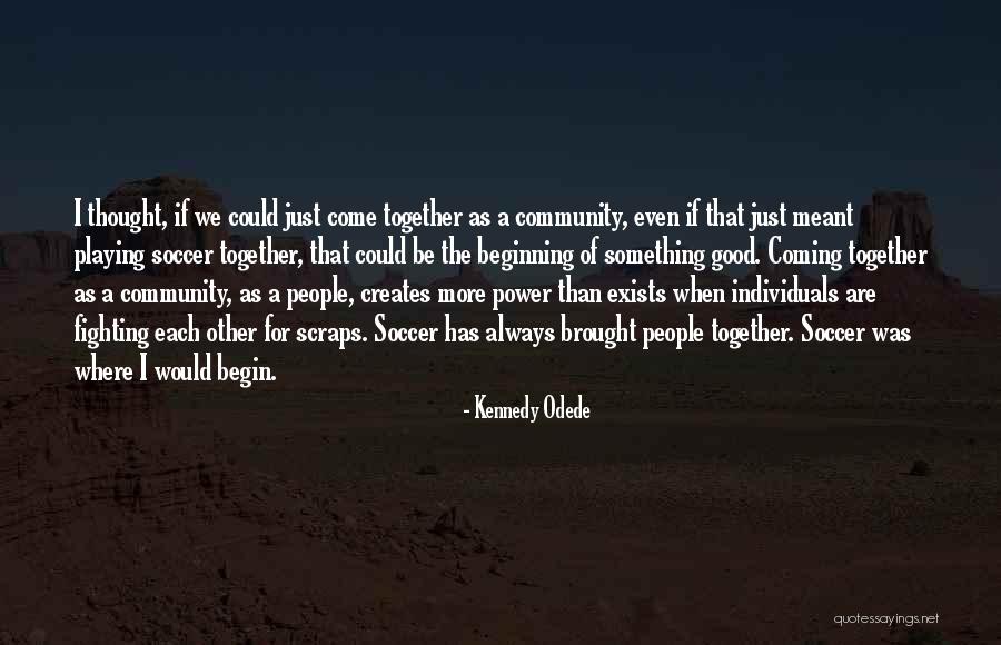 Individuals Coming Together Quotes By Kennedy Odede