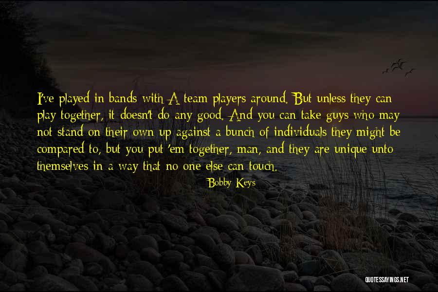 Individuals Vs Team Quotes By Bobby Keys