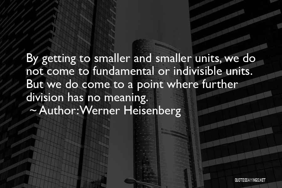 Indivisible Quotes By Werner Heisenberg