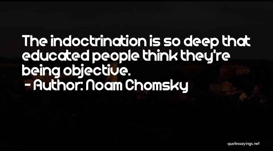 Indoctrination Quotes By Noam Chomsky