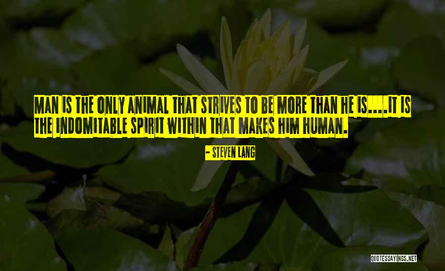 Indomitable Human Spirit Quotes By Steven Lang Indomitable Human Spirit Quotes By Steven Lang