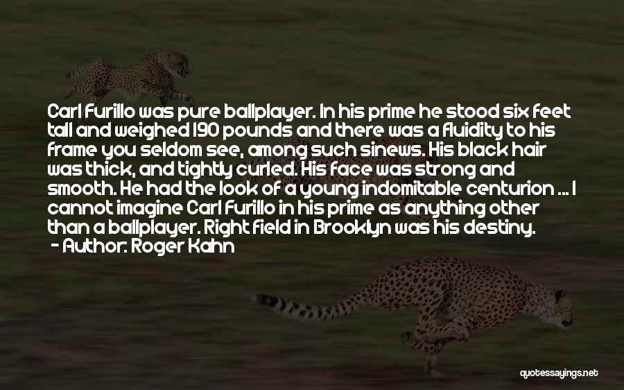 Indomitable Quotes By Roger Kahn