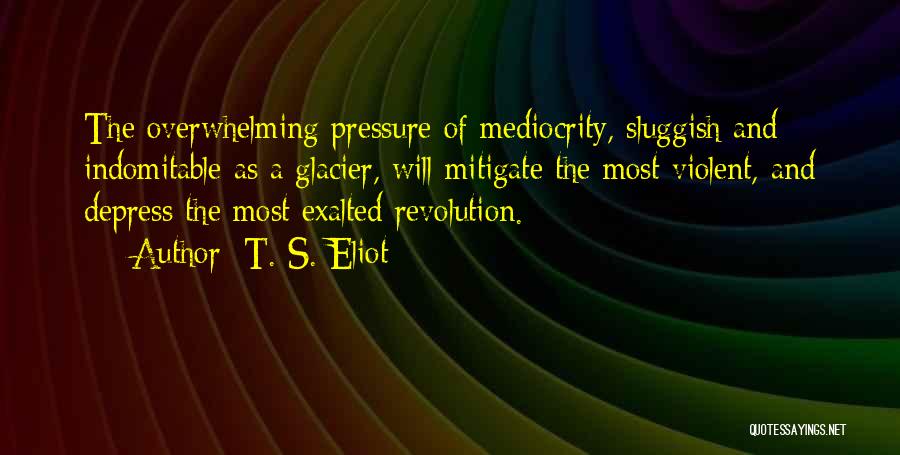 Indomitable Quotes By T. S. Eliot