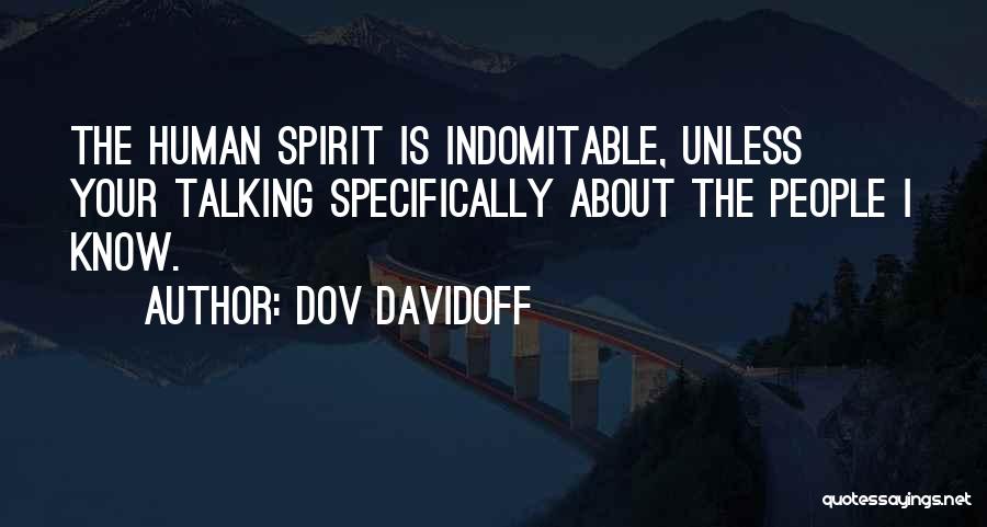 Indomitable Spirit Quotes By Dov Davidoff