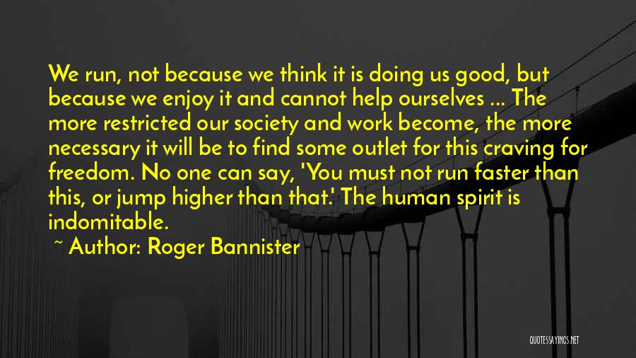 Indomitable Spirit Quotes By Roger Bannister