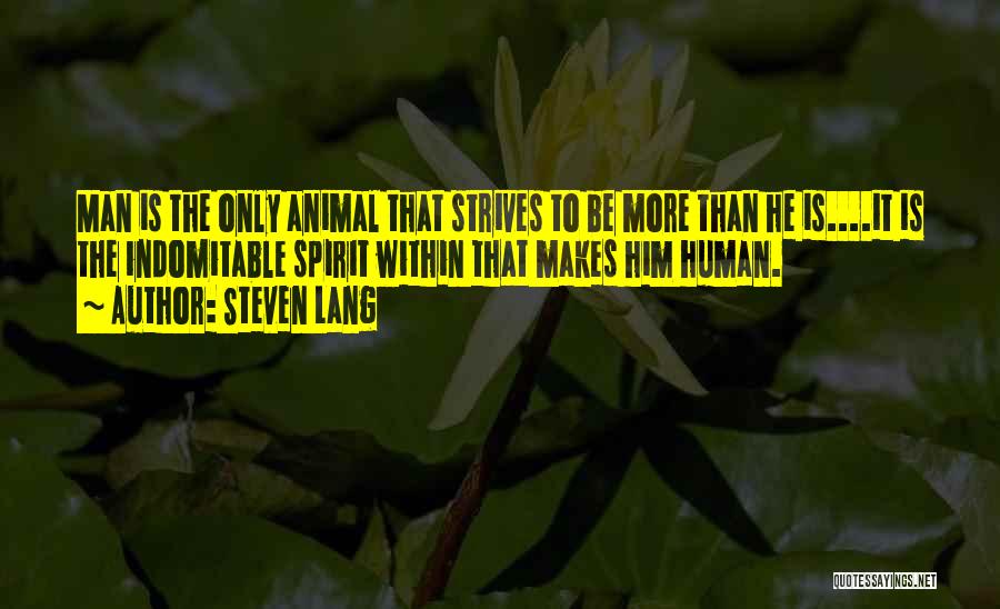 Indomitable Spirit Quotes By Steven Lang