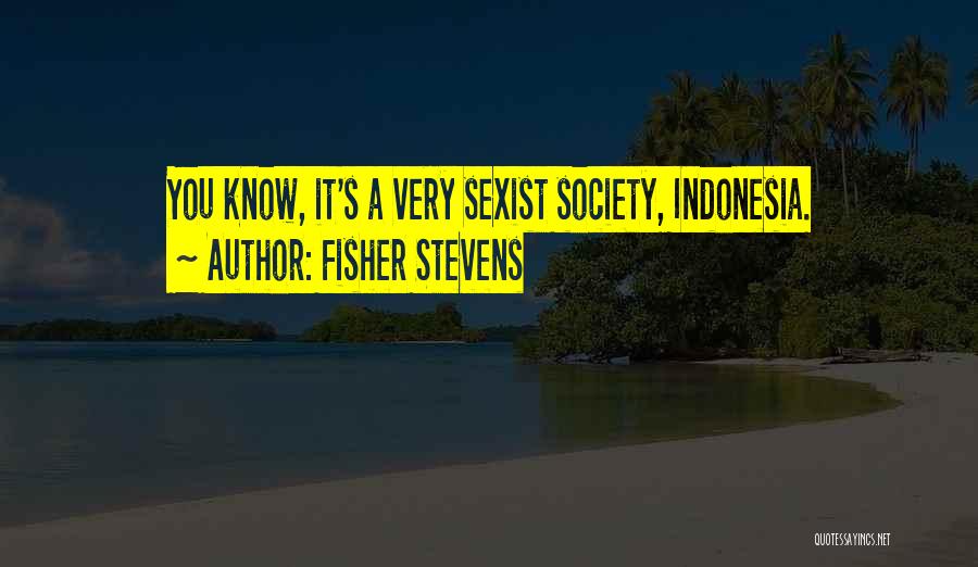 Indonesia Quotes By Fisher Stevens