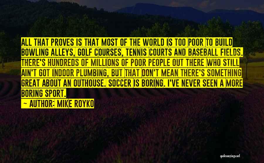 Indoor Soccer Quotes By Mike Royko