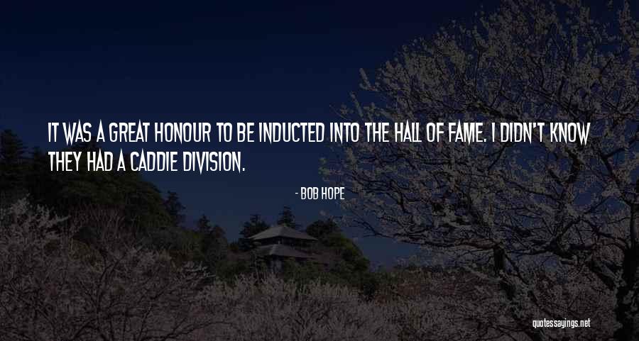 Inducted Hall Quotes By Bob Hope Inducted Hall Quotes By Bob Hope