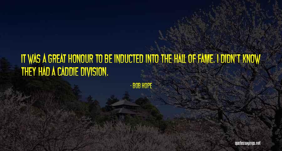 Inducted Into Quotes By Bob Hope Inducted Into Quotes By Bob Hope