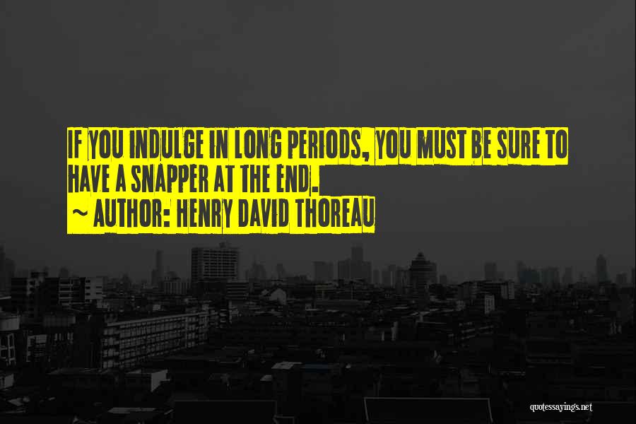 Indulge Quotes By Henry David Thoreau