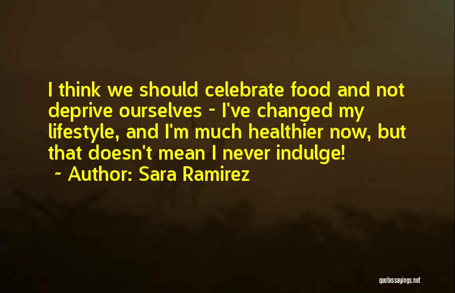 Indulge Quotes By Sara Ramirez
