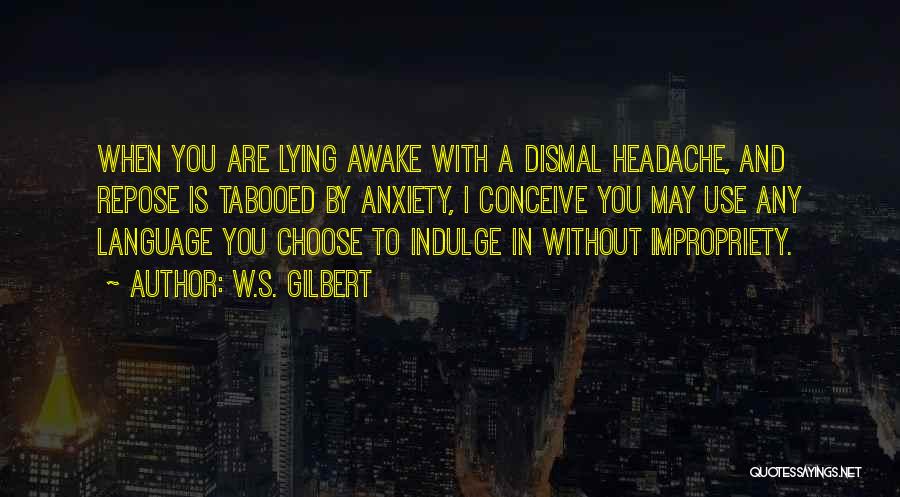 Indulge Quotes By W.S. Gilbert