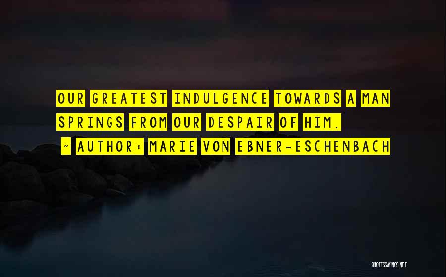 Indulgence Quotes By Marie Von Ebner-Eschenbach