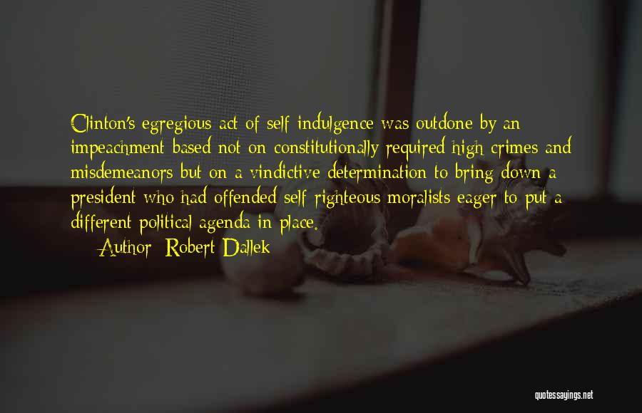 Indulgence Quotes By Robert Dallek