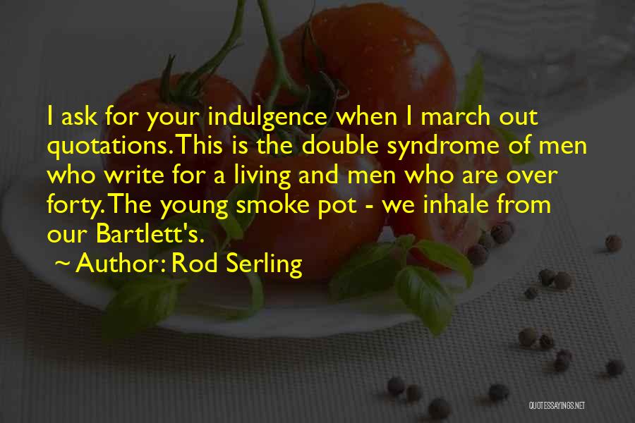 Indulgence Quotes By Rod Serling