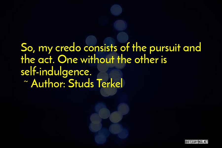 Indulgence Quotes By Studs Terkel