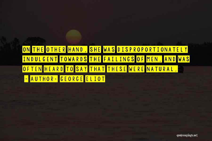 Indulgent Quotes By George Eliot Indulgent Quotes By George Eliot