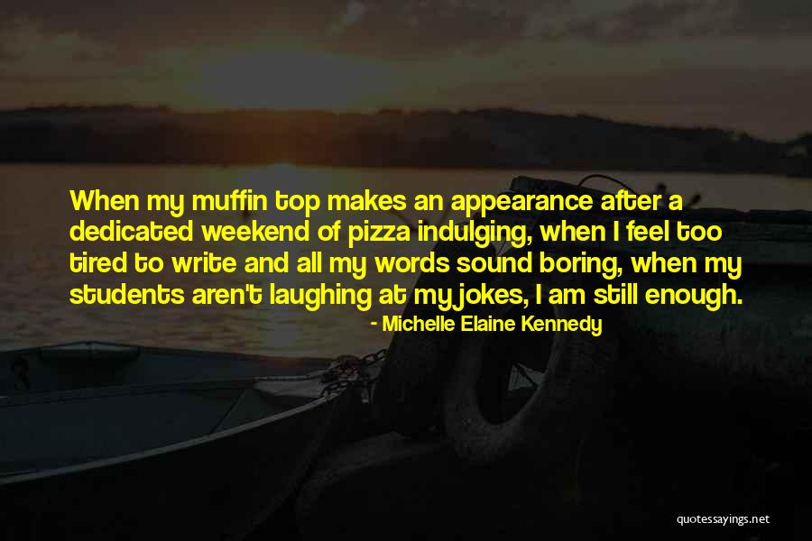 Indulging Yourself Quotes By Michelle Elaine Kennedy Indulging Yourself Quotes By Michelle Elaine Kennedy