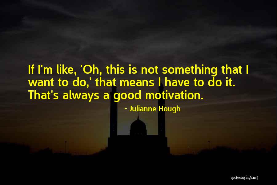 Indunil Dissanayake Quotes By Julianne Hough Indunil Dissanayake Quotes By Julianne Hough